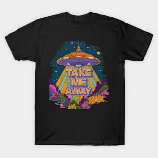 Take Me Away Groovy Retro UFO Abduction Alien T-Shirt